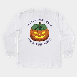 Do You Like Puns? I'm a pun-king! Funny Pumpkin Kids Long Sleeve T-Shirt